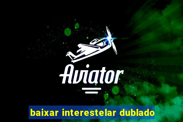 baixar interestelar dublado